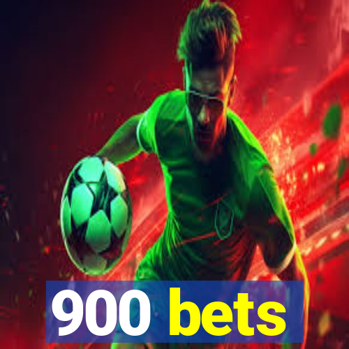 900 bets